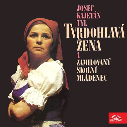 Audiokniha Tvrdohlavá žena a zamilovaný školní mládenec - Oldřich Kaiser, Svatopluk Skopal, Otakar Brousek, Gabriela Vránová, Břetislav Slováček, Daniela Kolářová, Jiřina Švorcová, Josef Kajetán Tyl