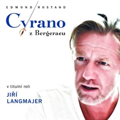 Audiokniha Cyrano z Bergeracu - Jiří Langmajer, Otakar Brousek st., Daniel Bambas, Jiří Žák, Jaromír Meduna, Marek Holý, Martin Zahálka, Milan Stehlík, Oldřich Vlach, Lucie Juřičková, Ilona Svobodová, Dana Syslová, Edmond Rostand