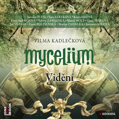 Audiokniha Mycelium IV: Vidění - Jan Vlasák, Valerie Zawadská, Jana Stryková, Klára Issová, Dana Pešková, Lucie Polišenská, Jaromíra Mílová, Jaroslav Plesl, Kristýna Frejová, Marek Holý, Martin Zahálka, Vilma Kadlečková