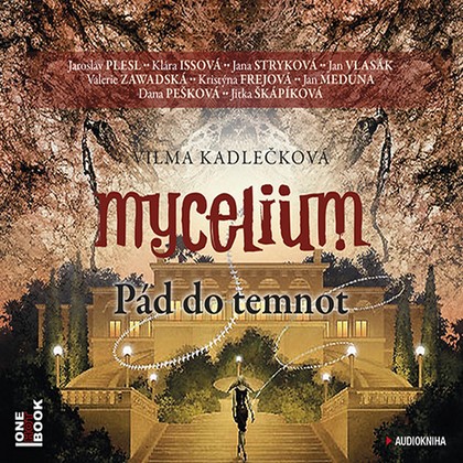 Audiokniha Mycelium III: Pád do temnot - Jan Vlasák, Jana Stryková, Klára Issová, Valerie Zawadská, Dana Pešková, Martina Krátká, Petr Vršek, Andrea Černá, Jaroslav Plesl, Kristýna Frejová, Michal Balcar, Vilma Kadlečková