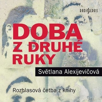 Audiokniha Doba z druhé ruky - Vanda Hybnerová, Helena Dvořáková, Daniela Kolářová, Hana Maciuchová, Lenka Vlasáková, Apolena Veldová, Hana Kofránková, Světlana Alexijevičová