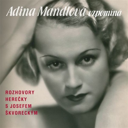 Audiokniha Adina Mandlová vzpomíná - Adina Mandlová, Josef Škvorecký, Adina Mandlová, Josef Škvorecký