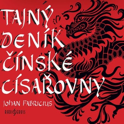 Audiokniha Tajný deník čínské císařovny - Petr Svoboda, Soběslav Sejk, Hana Maciuchová, Jaroslava Adamová, Miroslav Středa, Johan Fabricius
