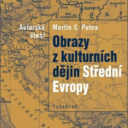 Audiokniha Obrazy z kulturních dějin Střední Evropy - Martin C. Putna, Martin C. Putna