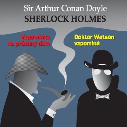 Audiokniha Sherlock Holmes - Vzpomínka na prázdný dům / Dr.Watson vzpomíná - Alois Švehlík, Ilja Prachař, Arthur Conan Doyle