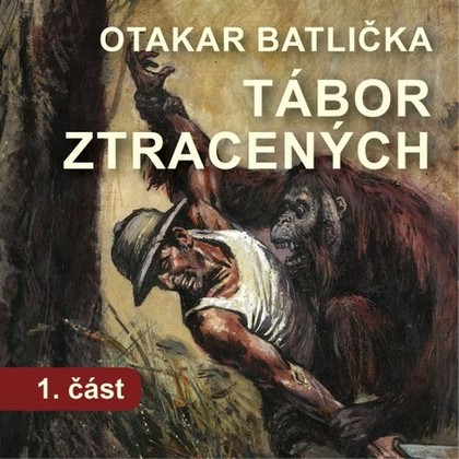 Audiokniha Tábor ztracených - 1. část - Martin Stránský, Valerie Zawadská, Lumír Olšovský, Antonín Kaška, Radek Zima, Petr Franěk, Petr Pěknic, Miloslav Krejsa, Jiří Bláha, Roman Krebs, Zdeněk Sedláček, Apolena Veldová, Josef Nechutný, Otakar Batlička