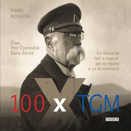 Audiokniha 100 x TGM - Pavel Kosatík, Petr Čtvrtníček, Dana Černá, Tomáš Garrigue Masaryk