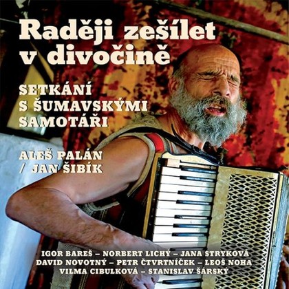 Audiokniha Raději zešílet v divočině - Norbert Lichý, David Novotný, Jana Stryková, Petr Čtvrtníček, Vilma Cibulková, Stanislav Šárský, Igor Bareš, Leoš Noha, Aleš Palán