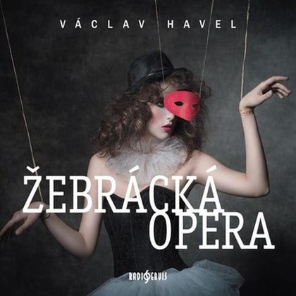 Audiokniha Žebrácká opera - Jiří Dvořák, Klára Sedláčková-Oltová, Taťjana Medvecká, Tereza Dočkalová, Tomáš Töpfer, Viktor Preiss, Jana Preissová, Jaromír Dulava, Václav Havel