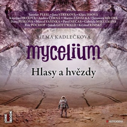 Audiokniha Mycelium V: Hlasy a hvězdy - K. Issová, K. Frejová, D. Pešková, M. Zahálka, J. Mílová, A. Černá, M. Vašinka, P. Nečas, G. Mikulková, P. Pochop, J. Gottwald, K. Rímský, J. Plesl, J. Stryková, Vilma Kadlečková