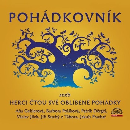 Audiokniha Pohádkovník aneb Herci čtou své oblíbené pohádky - Aňa Geislerová, Barbora Poláková, Patrik Děrgel, Václav Jílek, Jiří Suchý z Tábora, Jakub Prachař, Různí autoři