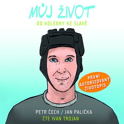 Audiokniha Můj život - Od kolébky ke slávě - Libor Hruška, Ivan Trojan, Čech Petr, Palička Jan