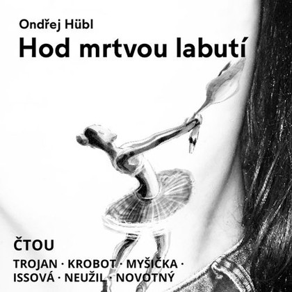Audiokniha Hod mrtvou labutí - Václav Neužil, David Novotný, Miroslav Krobot, Ivan Trojan, Martha Issová, Martin Myšička, Ondřej Hübl