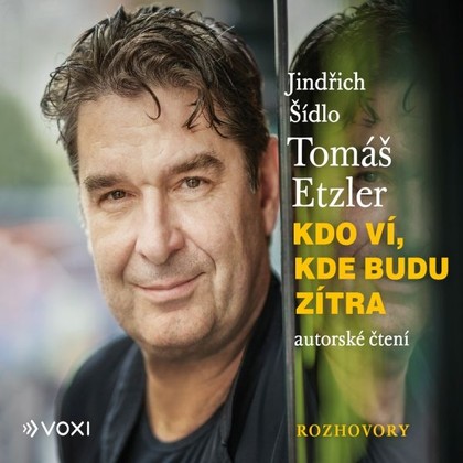 Audiokniha Kdo ví, kde budu zítra - Tomáš Etzler, Jindřich Šídlo, Tomáš Etzler, Jindřich Šídlo