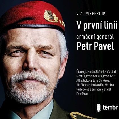 Audiokniha V první linii: Armádní generál Petr Pavel‎ - Pavel Soukup, Pavel Kříž, Vladimír Mertlík, Martin Stránský, Jana Stryková, Jitka Ježková, Jan Maxián, Petr Pavel, Jiří Ployhar, Martina Hudečková, Vladimír Mertlík