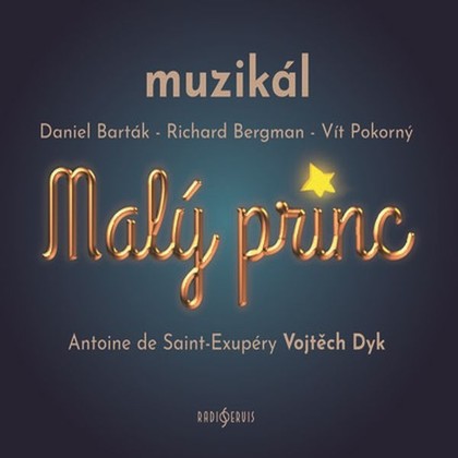 Audiokniha Malý princ - muzikál - Vojtěch Dyk, Jiří Korn, Ivana Korolová, Viktor Antonio, Martin Pošta, Josef Vojtek, Tomáš Trapl, Antoine De Saint Exupéry