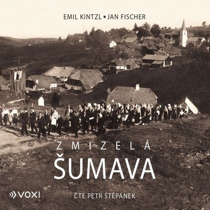 Audiokniha Zmizelá Šumava - Petr Štěpánek, Emil Kintzl, Jan Fischer