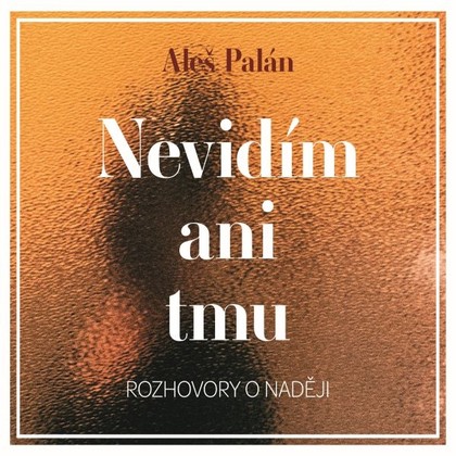 Audiokniha Nevidím ani tmu - Pavla Beretová, Marie Štípková, Pavla Vojáčková, Vanda Hybnerová, Hana Kofránková, Jitka Smutná, Aleš Palán, Aleš Palán