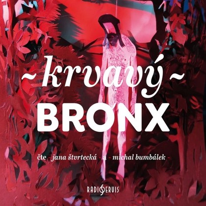 Audiokniha Krvavý Bronx - Jana Štvrtecká, Michal Bumbálek, Jan Němec, Irena Dousková, Kateřina Tučková, Ludvík Němec, Alena Mornštajnová, Bianca Bellová, Martin Reiner, Michal Konečný, Štěpán Kučera, Dora Kaprálová, Michal Sýkora, Petra Dvořáková, Petr Stančík, Ondřej Hübl, Václav Kahuda, Petra Soukupová