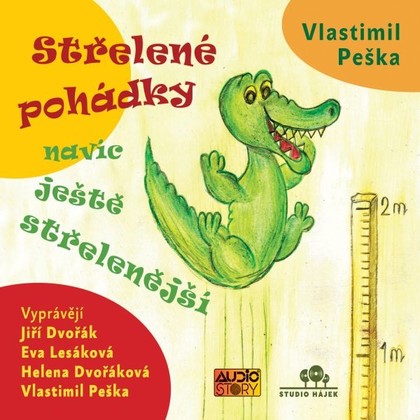 Audiokniha Střelené pohádky navíc ještě střeleněší - Jiří Dvořák, Eva Lesáková, Helena Dvořáková, Vlastimil Peška, Vlastimil Peška