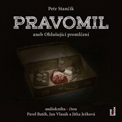 Audiokniha Pravomil aneb Ohlušující promlčení - Jan Vlasák, Pavel Batěk, Jitka Ježková, Petr Stančík