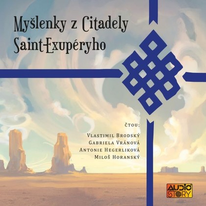 Audiokniha Myšlenky z Citadely Antoina Saint Exupéryho - Vlastimil Brodský, Gabriela Vránová, Miloš Horanský, Antonie Hegerlíková, Antoine De Saint Exupéry