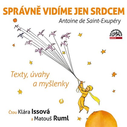 Audiokniha Správně vidíme jen srdcem - Texty, úvahy a myšlenky - Klára Issová, Matouš Ruml, Antoine De Saint Exupéry