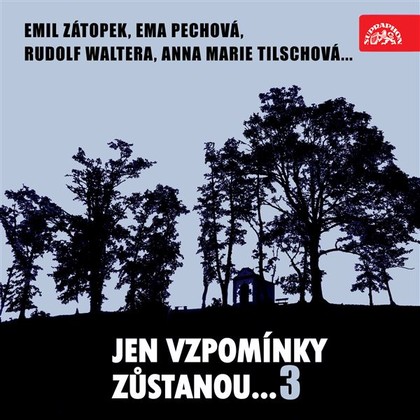 Audiokniha Jen vzpomínky zůstanou....3 Emil Zátopek, Ema Pechová, Rudolf Waltera, Anna Marie Tilschová... - Josef Šroubek, Ladislav Ženíšek, Václav Pilát, Ladislav Ženíšek, Václav Pilát, Josef Šroubek