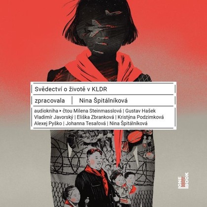 Audiokniha Svědectví o životě v KLDR - Milena Steinmasslová, Gustav Hašek, Vladimír Javorský, Eliška Zbranková, Kristýna Podzimková, Alexej Pyško, Johanna Tesařová, Nina Špitálníková, Nina Špitálníková