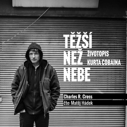 Audiokniha Těžší než nebe: životopis Kurta Cobaina - Matěj Hádek, Charles R. Cross