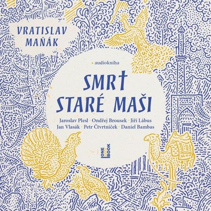 Audiokniha Smrt staré Maši - Jaroslav Plesl, Ondřej Brousek, Jan Vlasák, Jiří Lábus, Petr Čtvrtníček, Daniel Bambas, Vratislav Maňák