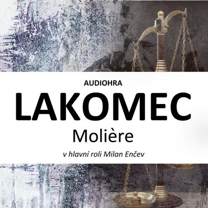 Audiokniha Lakomec - Milan Enčev, Otto Rošetzký, Dagmar Čárová, Jan Rosák, Alžběta Fišerová, Štěpán Tuček, Denisa Nesvačilová, Marek Helma, Filip Mareš, Moličre