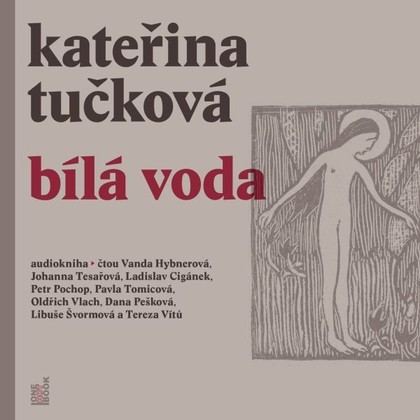 Audiokniha Bílá Voda - Vanda Hybnerová, Johanna Tesařová, Dana Pešková, Ladislav Cigánek, Libuše Švormová, Oldřich Vlach, Pavla Tomicová, Petr Pochop, Tereza Vítů, Kateřina Tučková