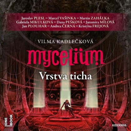 Audiokniha Mycelium VI: Vrstva ticha - Jaroslav Plesl, Marcel Vašinka, Martin Zahálka, Gabriela Mikulková, Dana Pešková, Jaromíra Mílová, Jan Plouhar, Andrea Černá, Kristýna Frejová, Vilma Kadlečková