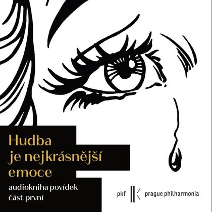 Audiokniha Hudba je nejkrásnější emoce (část první) - Jitka Ježková, Jan Vlasák, PKF - Prague Philharmonia, Petr Stančík, Lenka Elbe, Petr Borkovec, Petra Soukupová, Ondřej Hübl