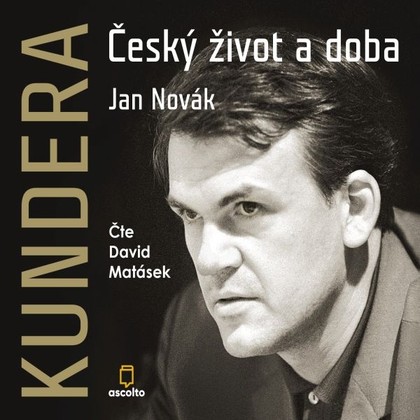 Audiokniha Kundera: Český život a doba - David Matásek, Jan Novák