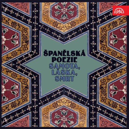 Audiokniha Španělská poezie Samota, láska, smrt - Jiří Adamíra, anonym, Pedro Calderon de la Barca, Lope Felix de Vega Carpio, Dámaso Alonso, Vicente Aleixandre, Frederico Garcia Lorca, José Hierro, Rafael Morales, Lidová, Antonio Machado