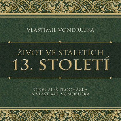 Audiokniha Život ve staletích – 13. století - Aleš Procházka, Vlastimil Vondruška, Vlastimil Vondruška