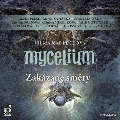 Audiokniha Mycelium VII: Zakázané směry - Jaroslav Plesl, Martin Zahálka, Zdeněk Maryška, Kristýna Frejová, Gabriela Mikulková, Jakub Gottwald, Dana Pešková, Andrea Černá, Klára Issová, Jaromíra Mílová, Vilma Kadlečková