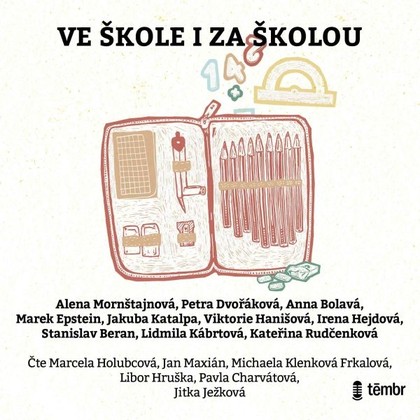 Audiokniha Ve škole i za školou - Marcela Holubcová, Jan Maxián, Michaela Klenková, Libor Hruška, Pavla Charvátová, Jitka Ježková, Alena Mornštajnová, Petra Dvořáková, Stanislav Beran, Anna Bolavá, Lidmila Kábrtová, Marek Epstein, Viktorie Hanišová, Jakuba Katalpa, Kateřina Rudčenková