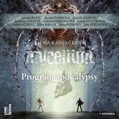 Audiokniha Mycelium VIII: Program apokalypsy - Jaroslav Plesl, Martin Zahálka, Zdeněk Maryška, Kristýna Frejová, Gabriela Mikulková, Jakub Gottwald, Andrea Černá, Klára Issová, Dana Pešková, Jana Stryková, Vilma Kadlečková