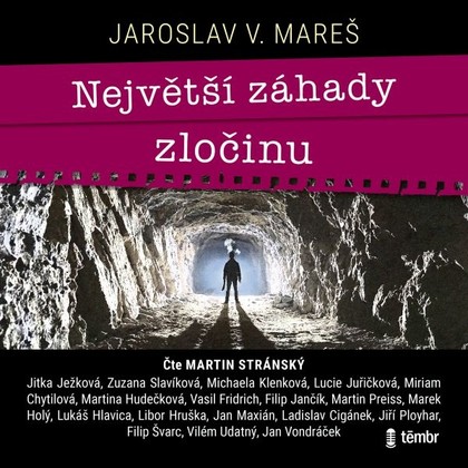 Audiokniha Největší záhady zločinu - Martin Stránský, Vasil Fridrich, Filip Jančík, Martin Preiss, Marek Holý, Lukáš Hlavica, Libor Hruška, Jan Maxián, Ladislav Cigánek, Jiří Ployhar, Filip Švarc, Vilém Udatný, Jan Vondráček, Jitka Ježková, Zuzana Slavíková, Michaela Klenková, Lucie Juřičková, Miriam Chytilová, Martina Hudečková, Jaroslav V. Mareš