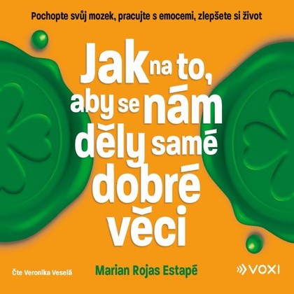 Audiokniha Jak na to, aby se nám děly samé dobré věci - Veronika Veselá, Marian Rojas-Estapé