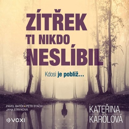 Audiokniha Zítřek ti nikdo neslíbil - Pavel Batěk, Petr Stach, Jana Stryková, Kateřina Karolová