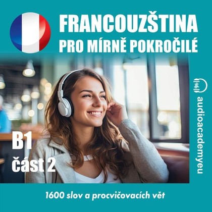 Audiokniha Francouzština pro mírně pokročilé B1 - část 2 - Christine Anne Trochut, David Girten, Benjamin Jaquet, Alena Sasínová, Tomáš Dvořáček