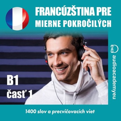 Audiokniha Francúzština pre mierne pokročilých B1, časť 1 - Christine Anne Trochut, David Girten, Benjamin Jaquet, Peter Svetlík, Alexandra Rozborilová, Tomáš Dvořáček