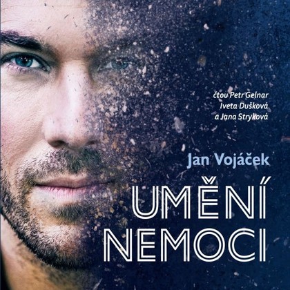 Audiokniha Jan Vojáček: Umění nemoci - Petr Gelnar, Iveta Dušková, Jana Stryková, Jan Vojáček, Věra Keilová