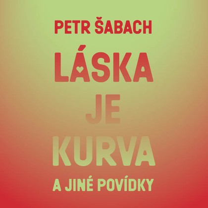 Audiokniha Láska je kurva a jiné povídky - Martin Myšička, Petr Šabach