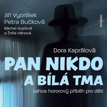 Audiokniha Pan Nikdo a bílá tma - Jiří Vyorálek, Petra Bučková, Ráchel Gojdová, Žofie Hánová, Dora Kaprálová