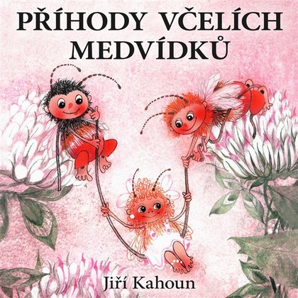 Audiokniha Příhody včelích medvídků - Antonie Hegerlíková, Jana Boušková, Jitka Molavcová, Lubomír Lipský, Jiří Kahoun